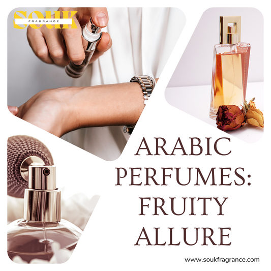 Unveiling the Essence: Top Arabic Perfumes with Fruity Notes for All Seasons - Souk Fragrance